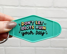 Load image into Gallery viewer, Don't Let The Idiots Ruin Your Day | Motel Keychain