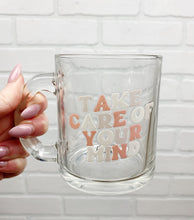 Load image into Gallery viewer, Take Care Of Your Mind | Coffee Mug | Clear Coffee Mug | 12oz