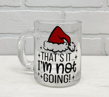 Load image into Gallery viewer, That's It I'm Not Going | Coffee Mug | Clear Coffee Mug | 12oz