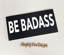 Load image into Gallery viewer, Be Badass Wood Sign