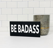Load image into Gallery viewer, Be Badass Wood Sign