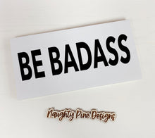 Load image into Gallery viewer, Be Badass Wood Sign