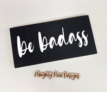 Load image into Gallery viewer, Be Badass Wood Sign