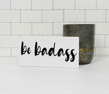 Load image into Gallery viewer, Be Badass Wood Sign