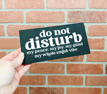 Load image into Gallery viewer, Do Not Disturb my peace, my joy... | Unframed Sign