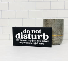 Load image into Gallery viewer, Do Not Disturb my peace, my joy... | Unframed Sign