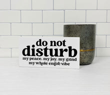 Load image into Gallery viewer, Do Not Disturb my peace, my joy... | Unframed Sign