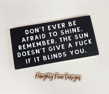 Load image into Gallery viewer, Don't Ever Be Afraid To Shine Wood Sign 7x3"
