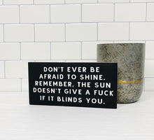 Load image into Gallery viewer, Don't Ever Be Afraid To Shine Wood Sign 7x3"