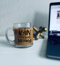 Load image into Gallery viewer, Here We Go Again | Coffee Mug | Clear Coffee Mug | 12oz