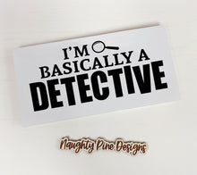 Load image into Gallery viewer, I'm Basically a Detective Sign | True Crime | Funny Sign | Home Decor | Funny Gift