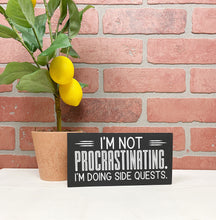 Load image into Gallery viewer, I'm Not Procrastinating. I'm Doing Side Quests | Funny Unframed Sign