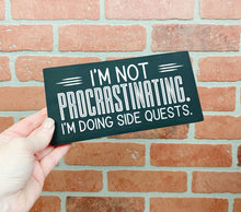 Load image into Gallery viewer, I'm Not Procrastinating. I'm Doing Side Quests | Funny Unframed Sign