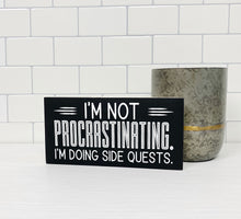 Load image into Gallery viewer, I'm Not Procrastinating. I'm Doing Side Quests | Funny Unframed Sign