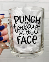 Load image into Gallery viewer, Punch Today In The Face | Coffee Mug | Clear Coffee Mug | 12oz