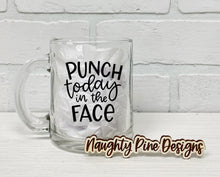 Load image into Gallery viewer, Punch Today In The Face | Coffee Mug | Clear Coffee Mug | 12oz