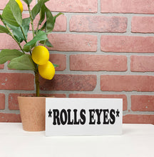Load image into Gallery viewer, *Rolls Eyes* Sign | Funny Unframed Sign