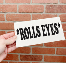 Load image into Gallery viewer, Funny Sign decor *rolls eyes*