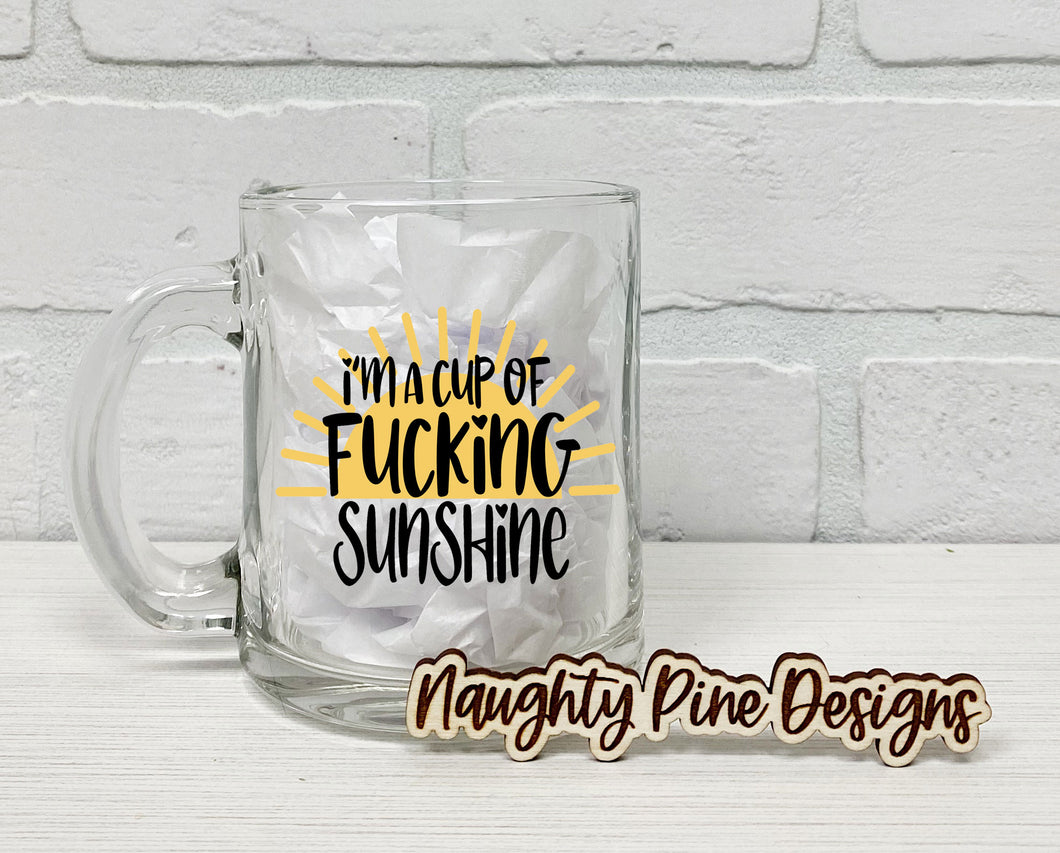 I'm A Cup of Fucking Sunshine | Coffee Mug | Clear Coffee Mug | 12oz