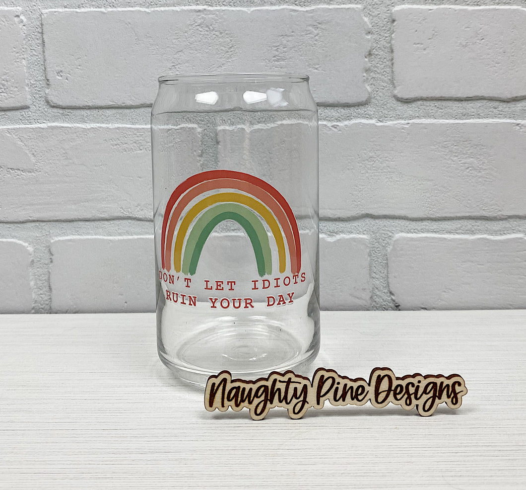 Don't Let Idiots Ruin Your Day | Beer Can Glass | Libbey Glass | Iced Coffee | 16oz