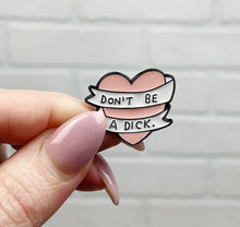 Load image into Gallery viewer, Don&#39;t Be A Dick | Enamel Pin
