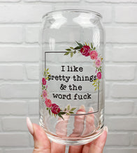 Load image into Gallery viewer, I Like Pretty Things | Beer Can Glass | Libbey Glass | Iced Coffee | 16oz
