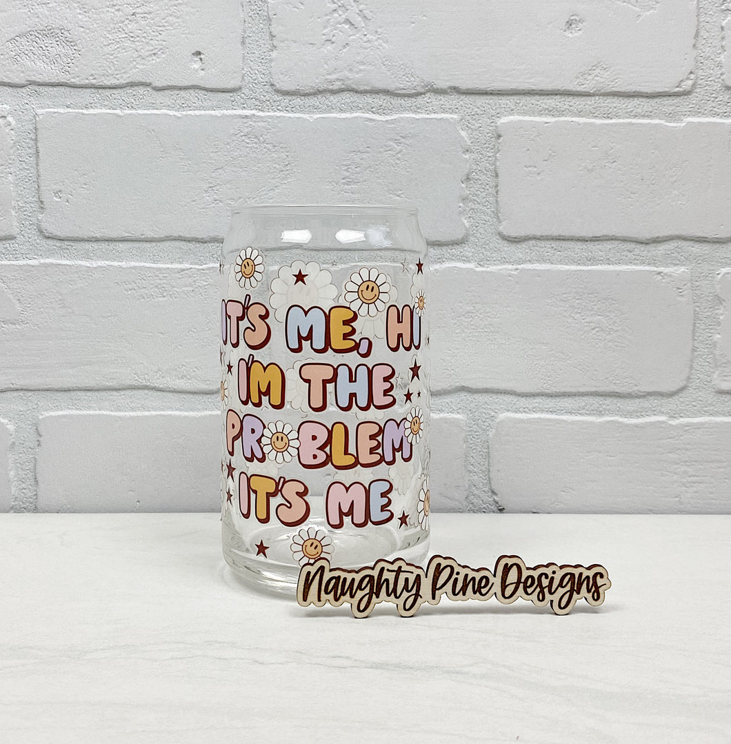 It's Me, Hi I'm The Problem | Beer Can Glass | Libbey Glass | Iced Coffee | 16oz