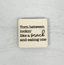 Load image into Gallery viewer, Torn Between Lookin&#39; Like a Snack and Eating One | Wooden Magnet | Magnet
