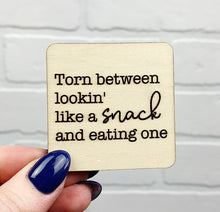 Load image into Gallery viewer, Torn Between Lookin&#39; Like a Snack and Eating One | Wooden Magnet | Magnet
