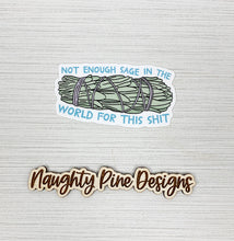 Load image into Gallery viewer, Not Enough Sage...| Sticker | Vinyl Decal | Die Cut Sticker
