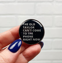 Load image into Gallery viewer, The Old Taylor Can&#39;t Come To The Phone | Enamel Pin
