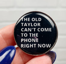 Load image into Gallery viewer, The Old Taylor Can&#39;t Come To The Phone | Enamel Pin
