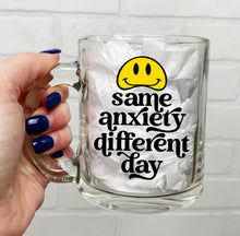 Load image into Gallery viewer, Same Anxiety Different Day | Coffee Mug | Clear Coffee Mug | 12oz
