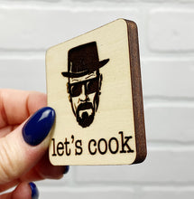 Load image into Gallery viewer, Let&#39;s Cook | Walter White | Wooden Magnet | Magnet
