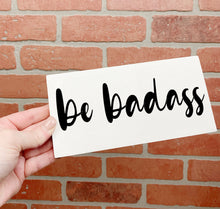 Load image into Gallery viewer, Be Badass Wood Sign
