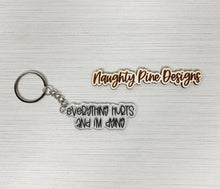 Load image into Gallery viewer, Everything Hurts and I&#39;m Dying | Keychain | Acrylic or Wood
