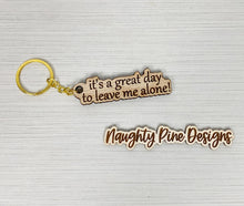 Load image into Gallery viewer, It&#39;s A Great Day To Leave Me Alone | Keychain | Wooden Keychain
