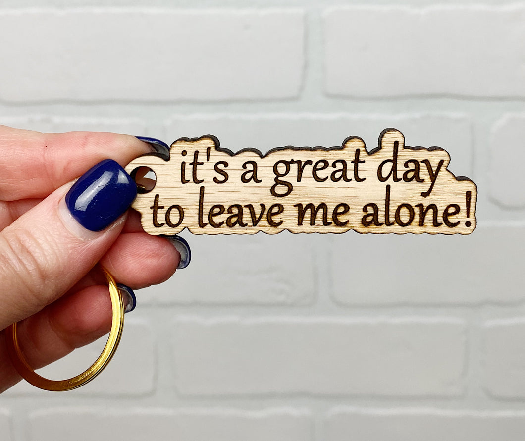 It's A Great Day To Leave Me Alone | Keychain | Wooden Keychain