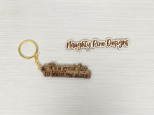 Load image into Gallery viewer, It&#39;s A Great Day To Leave Me Alone | Keychain | Wooden Keychain
