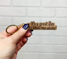 Load image into Gallery viewer, It&#39;s A Great Day To Leave Me Alone | Keychain | Wooden Keychain
