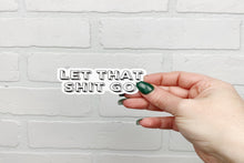 Load image into Gallery viewer, Let That Shit Go | Sticker | Vinyl Decal
