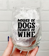 Load image into Gallery viewer, Mother of Dogs | Wine Glass | Stemless Wine Glass | 17oz
