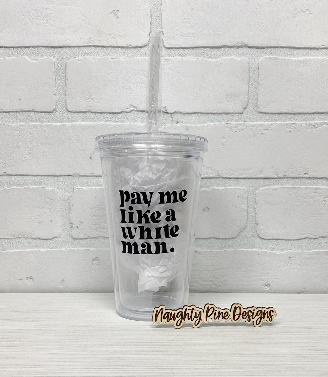 Pay me like a white man | Tumbler | Clear Tumbler | 18oz