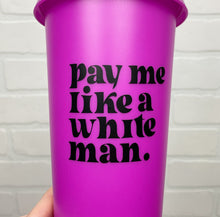 Load image into Gallery viewer, Pay me like a white man | Cold Cup | Fuchsia Cup | 24 oz
