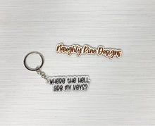 Load image into Gallery viewer, Where The Hell Are My Keys | Keychain | Acrylic or Wood
