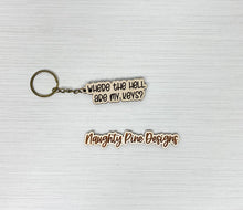 Load image into Gallery viewer, Where The Hell Are My Keys | Keychain | Acrylic or Wood
