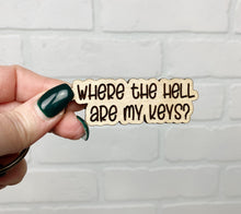 Load image into Gallery viewer, Where The Hell Are My Keys | Keychain | Acrylic or Wood
